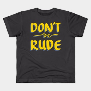 DON'T BE RUDE Quote Kids T-Shirt